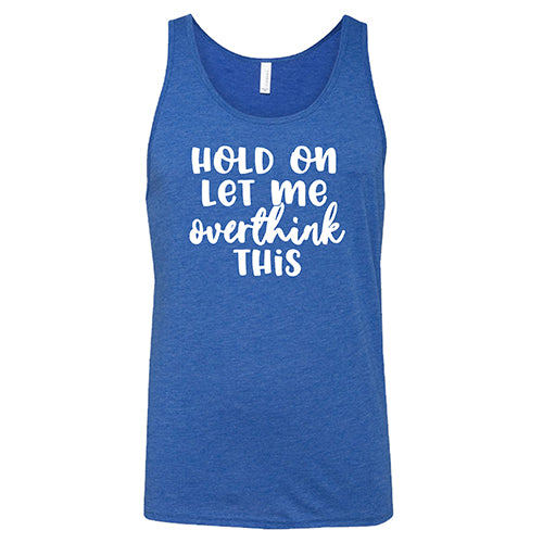 Unisex 'Hold On Let Me Overthink This' Funny Graphic T-Shirt - Perfect for Casual Wear, Gifts & Anxiety Awareness