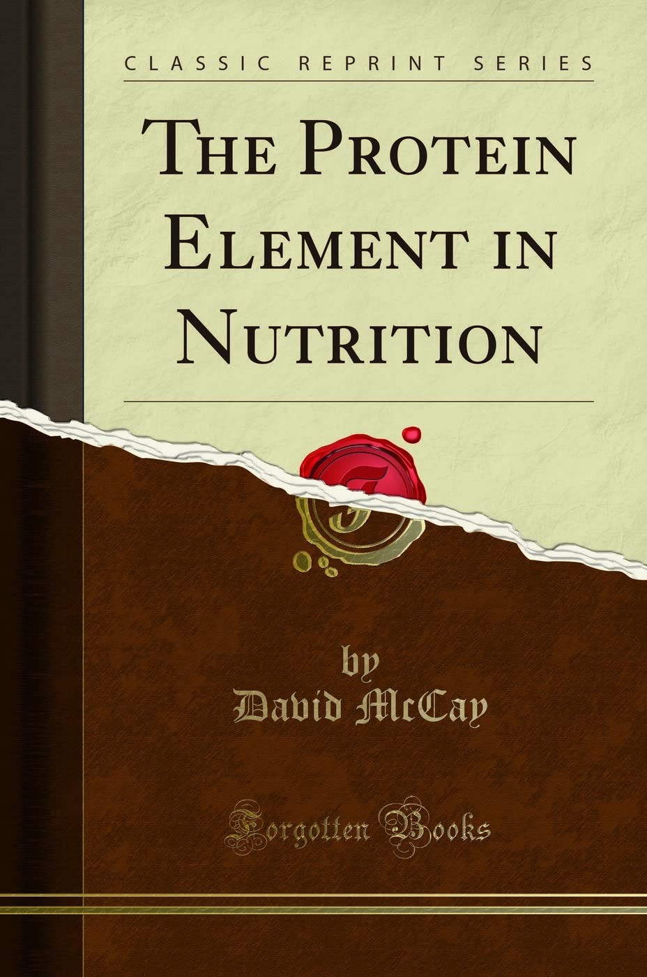 The Protein Element in Nutrition (Classic Reprint) - Essential Guide for Health & Fitness Enthusiasts | Perfect for Bodybuilders, Athletes & Nutritionists