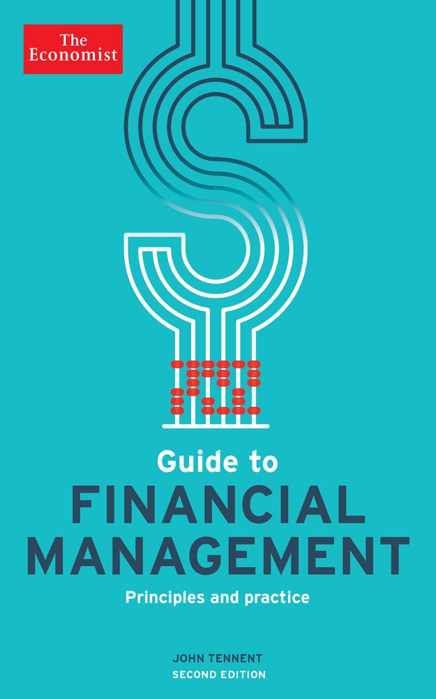 The Economist Guide to Financial Management: Principles and Practice - Essential Business Finance Book for Entrepreneurs, Investors & Managers | Perfect for MBA Students, Corporate Training & Personal Finance Mastery