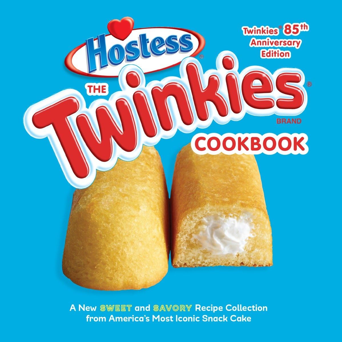 The Twinkies Cookbook - 85th Anniversary Edition: Sweet & Savory Recipes with America's Iconic Snack Cake | Baking Ideas for Parties, Gifts & Family Treats