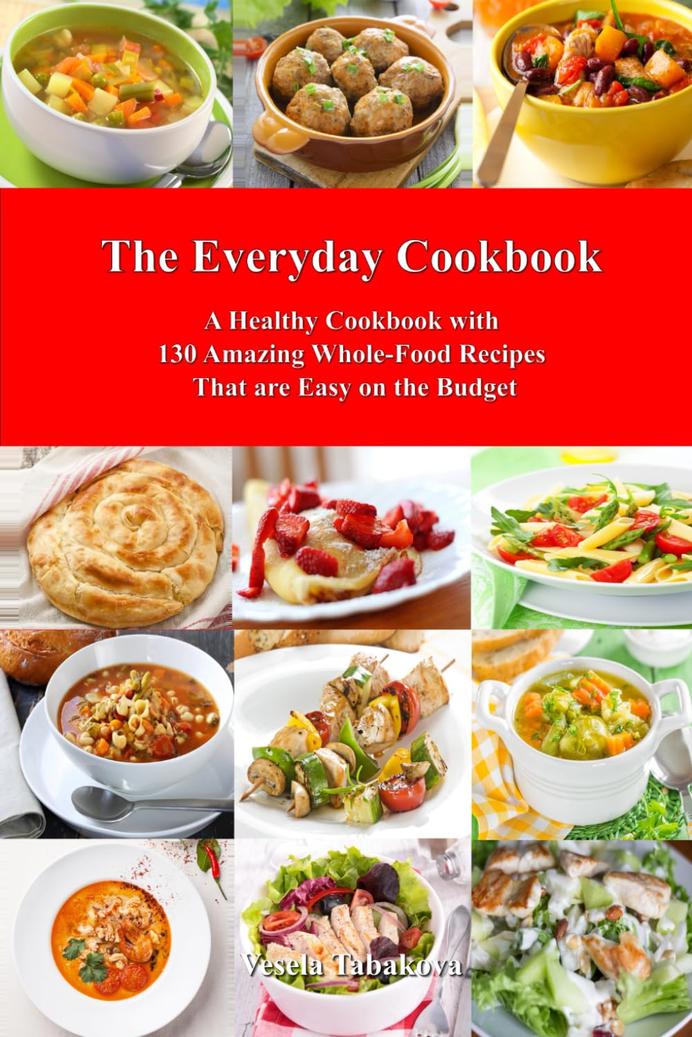 The Everyday Cookbook: 130 Healthy & Budget-Friendly Whole Food Recipes for Breakfast, Lunch & Dinner | Easy Meal Prep & Family Cooking Guide (Healthy Cooking & Cookbooks)