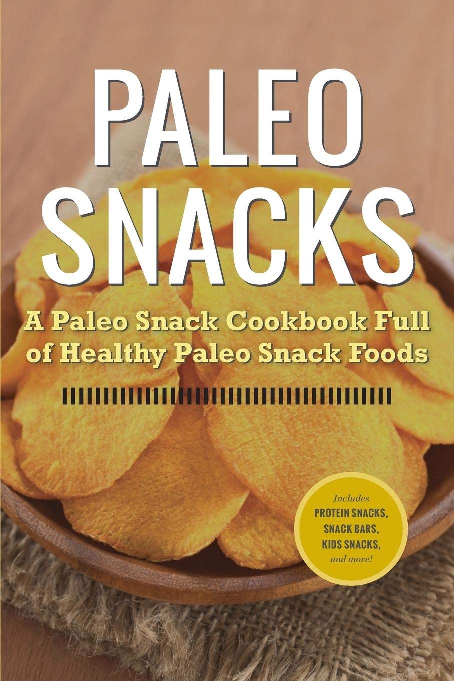 Paleo Snacks Cookbook: 50+ Healthy Paleo Snack Recipes for Weight Loss & Energy - Perfect for Keto Diet, Office Snacking & Kids Lunch Boxes