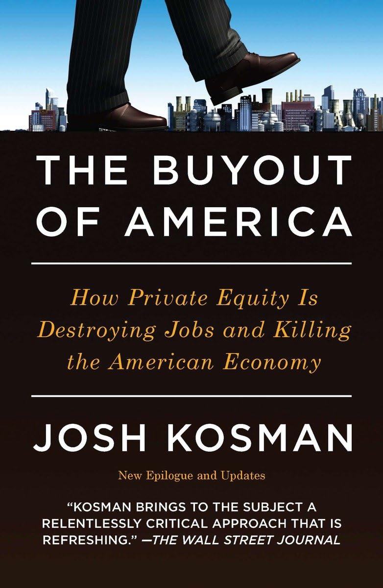 The Buyout of America: How Private Equity Impacts Jobs & the US Economy - Essential Reading for Investors & Policy Makers