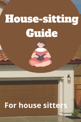 House Sitting Guide & Planner - Essential Tips for House Sitters | 6x9 Inch Paperback | Perfect for Pet Sitting, Vacation Home Care & Property Management