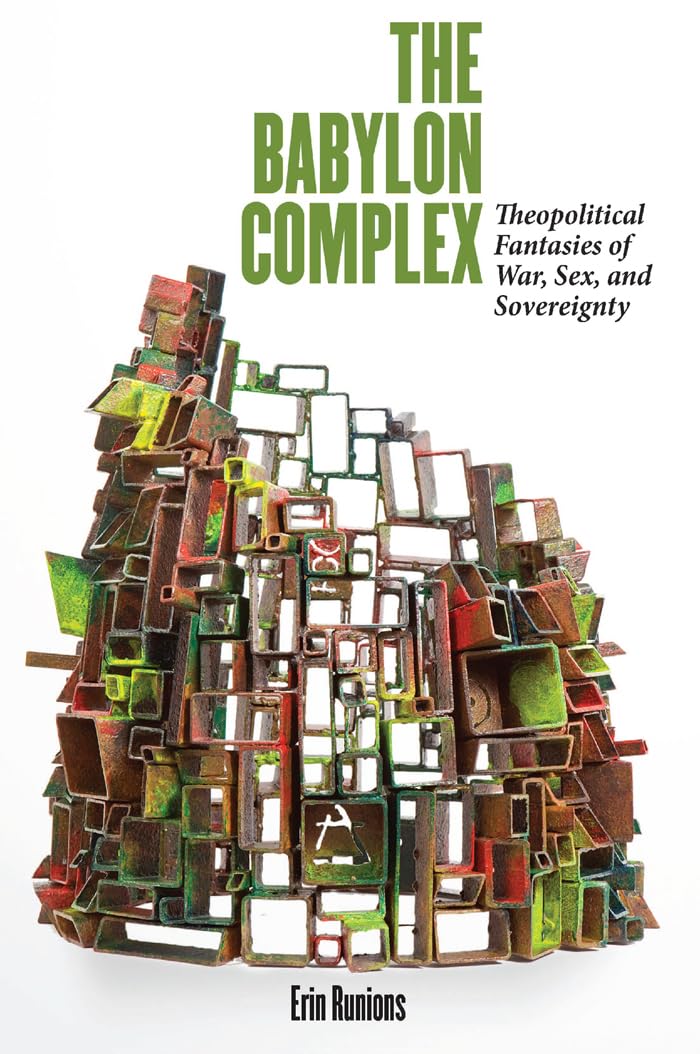 The Babylon Complex: Theopolitical Fantasies of War, Sex, and Sovereignty - Political Theory Book for Academic Study and Cultural Analysis