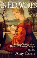 In Her Words: Women's Writings in the History of Christian Thought [Paperback, 1994] - Perfect for Bible Study Groups & Christian Women's Book Clubs