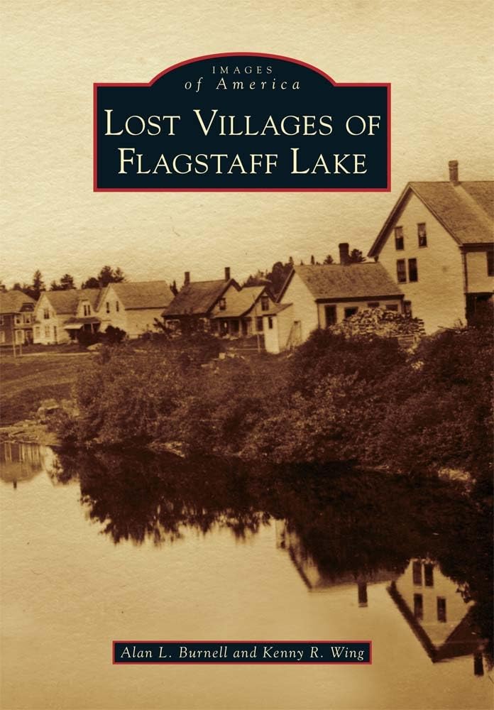 Lost Villages of Flagstaff Lake: Historical Photos & Stories of Maine's Submerged Communities | Perfect for History Buffs, Genealogy Research & New England Travel Planning