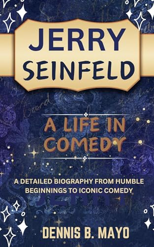 Jerry Seinfeld: A Life in Comedy - Biography from Humble Beginnings to Iconic Stand-Up Legend | Perfect for Comedy Fans & Aspiring Comedians