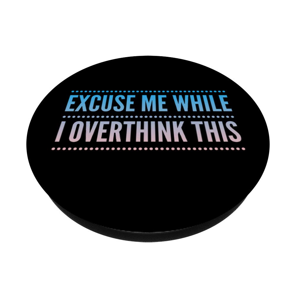 Excuse Me While I Overthink This