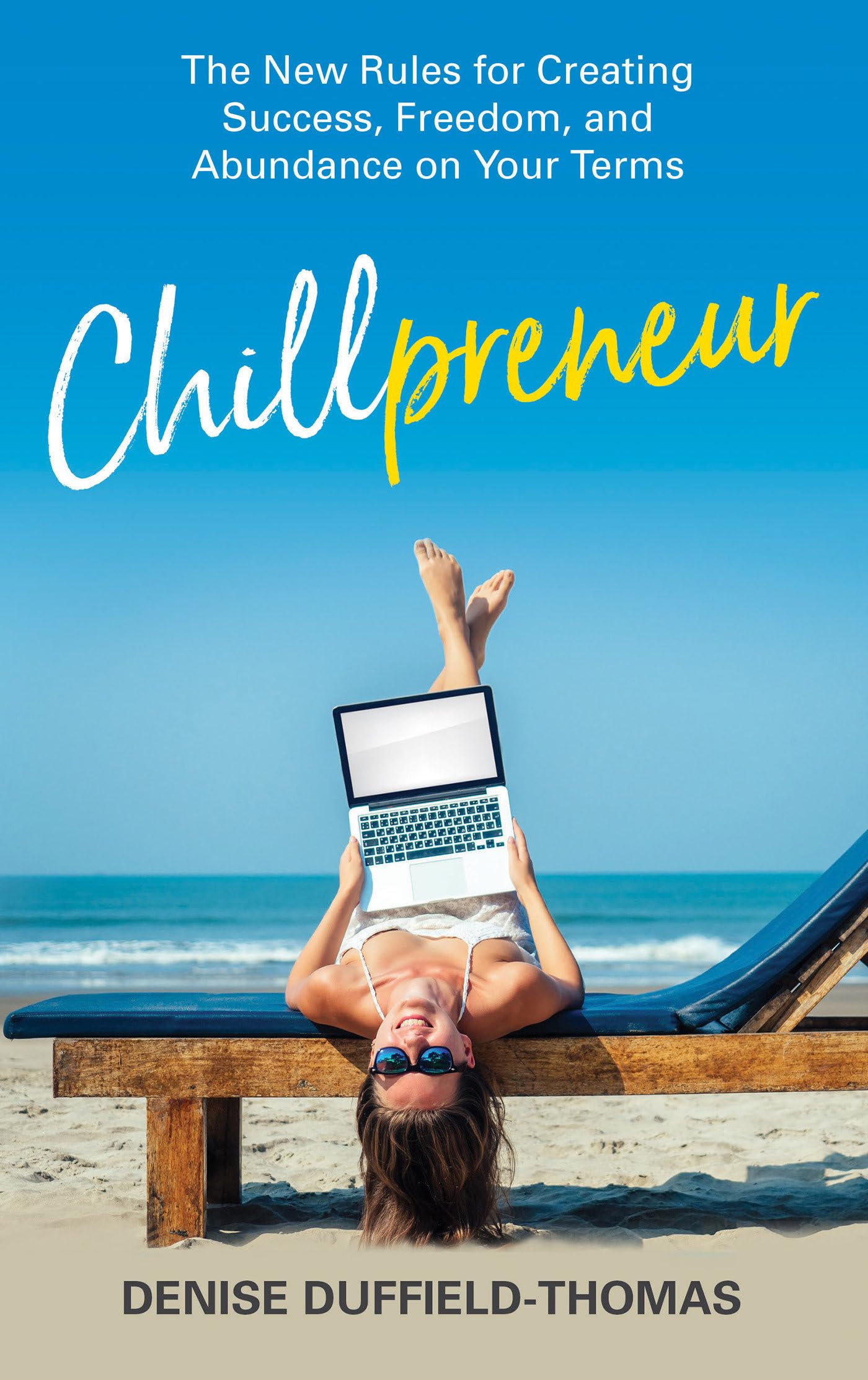 Chillpreneur: The New Rules for Creating Success, Freedom & Abundance on Your Own Terms | Business & Self-Improvement Book for Entrepreneurs | Perfect for Home Office, Coffee Shop or Travel Reading