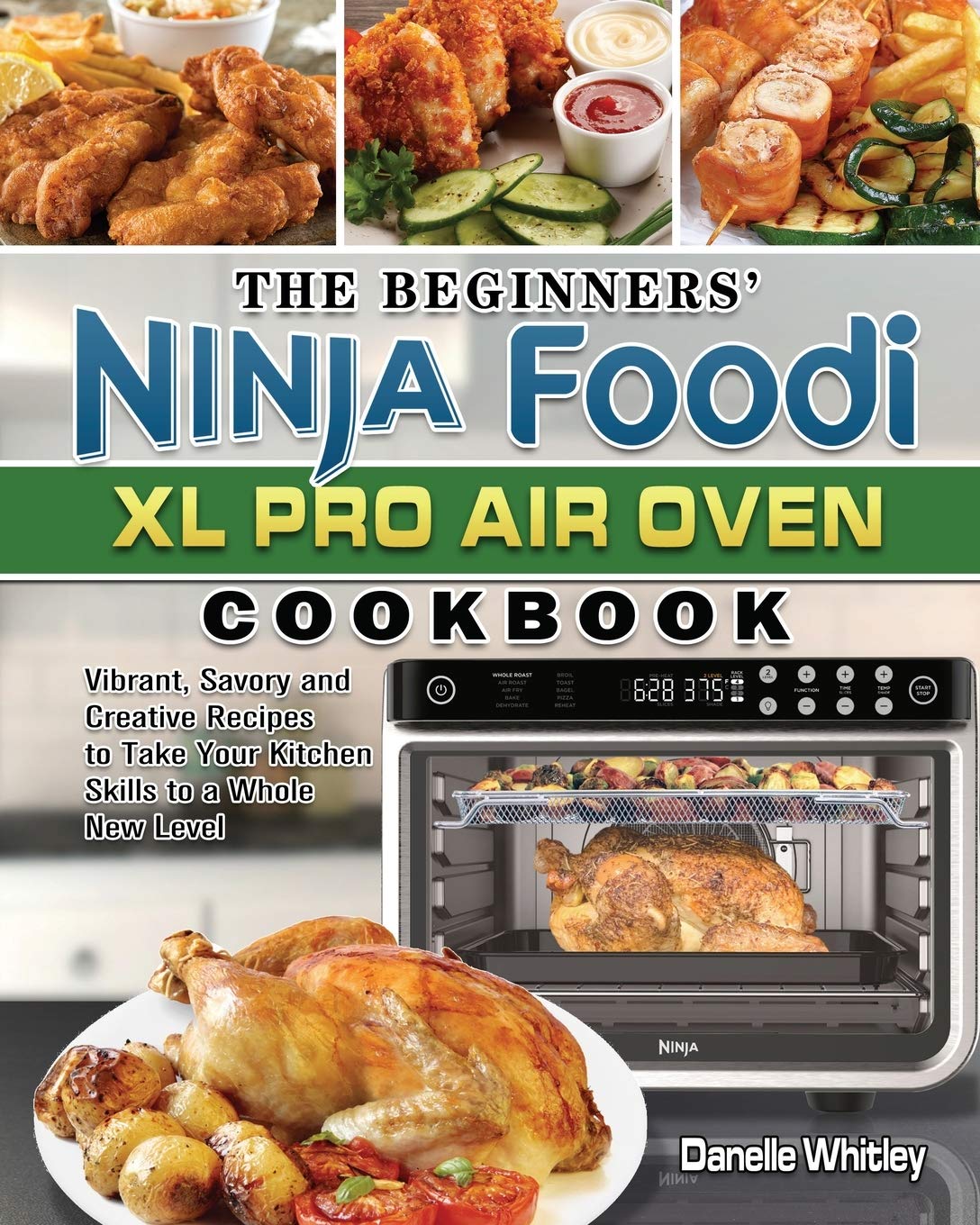 Ninja Foodi XL Pro Air Oven Cookbook for Beginners: Easy & Creative Recipes to Elevate Your Cooking | Perfect for Family Dinners, Meal Prep & Healthy Eating