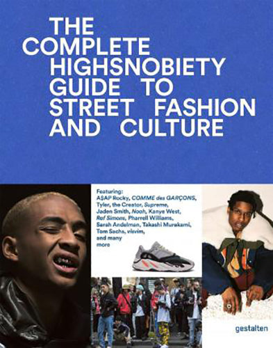 The Incomplete: Highsnobiety Guide to Street Fashion & Urban Culture | Trendy Outfits for Streetwear Enthusiasts
