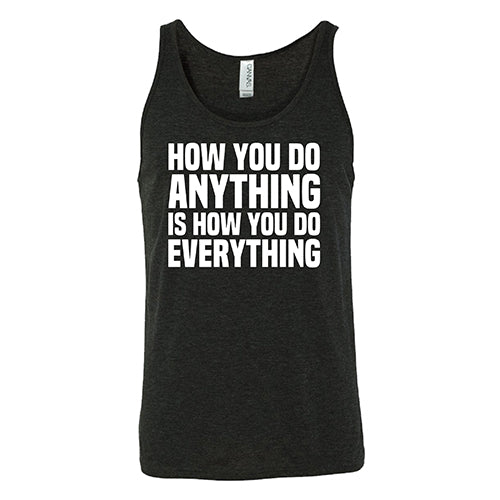 How You Do Anything Is How You Do Everything - Motivational Unisex T-Shirt for Men & Women | Gym, Workout, Office, Casual Wear