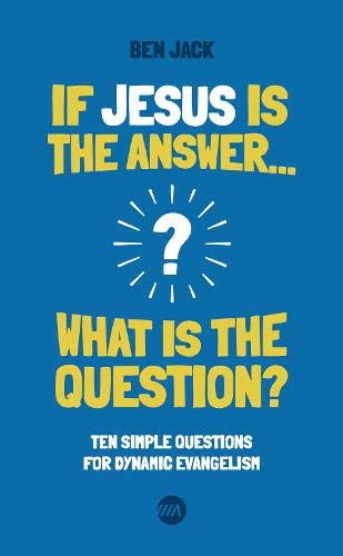 If Jesus Is the Answer, What Is the Question? - 10 Simple Questions for Dynamic Evangelism (Advance Essentials) | Christian Outreach & Faith-Based Discussions