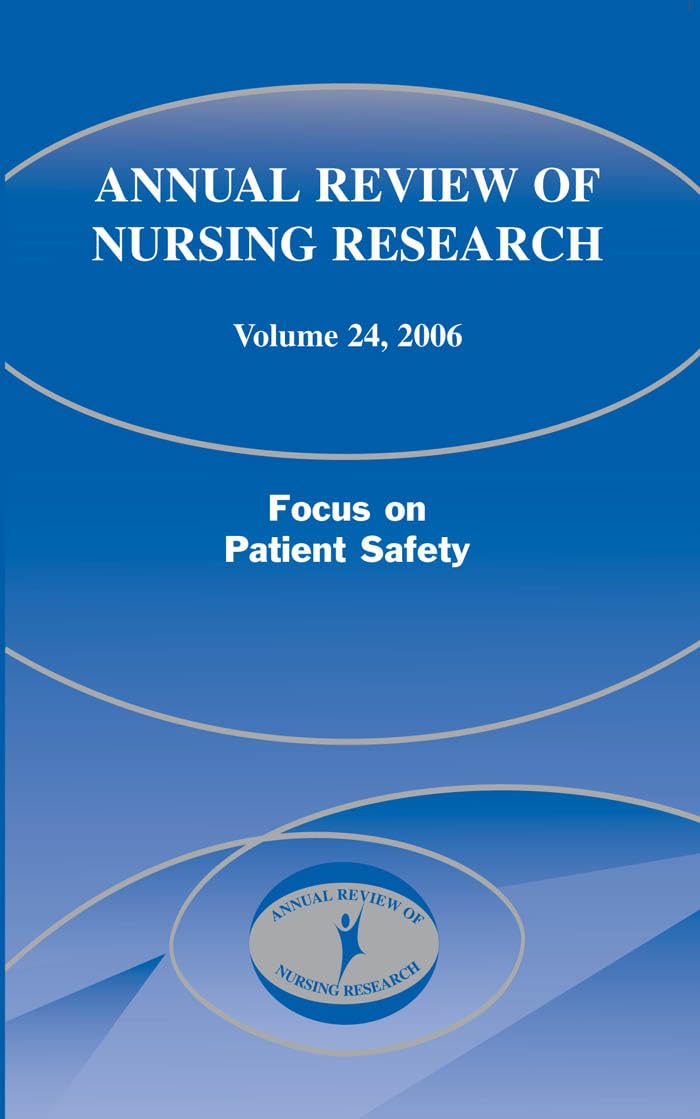 Annual Review of Nursing Research Volume 24: Patient Safety in Healthcare - Essential Guide for Nurses, Researchers & Medical Professionals | Improve Clinical Outcomes & Reduce Medical Errors