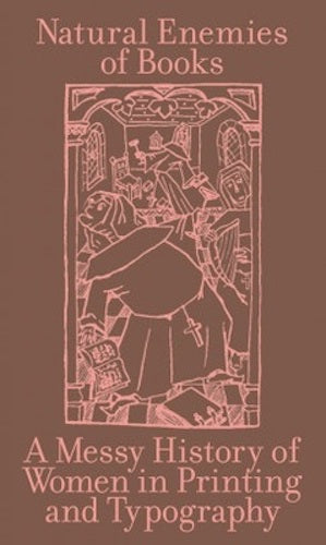 The Natural Enemies of Books: A Historical Exploration of Women and Typography - Perfect for Book Lovers, Designers & Feminism Studies