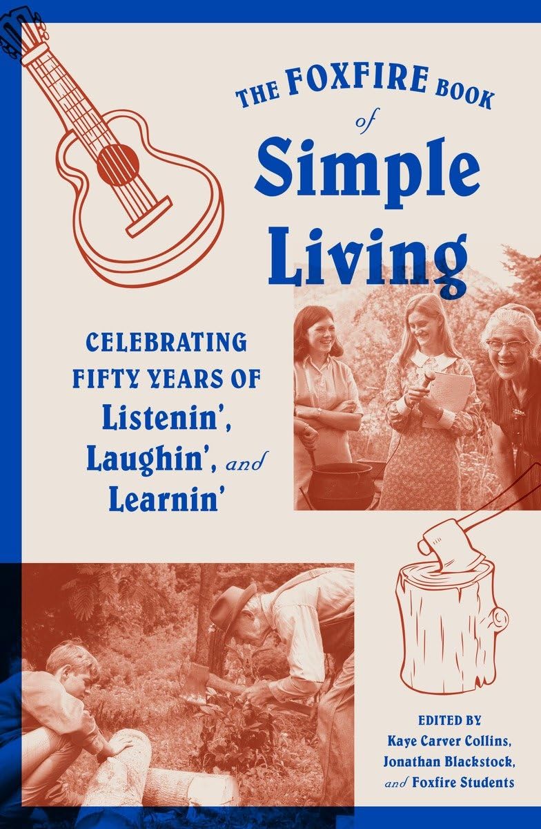 The Foxfire Book of Simple Living: 50 Years of Wisdom, Laughter & Appalachian Traditions (Foxfire Series) | Homesteading, Back-to-Basics & Self-Sufficient Lifestyle Guide