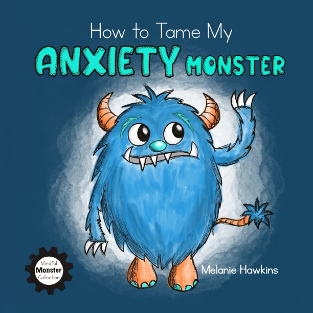 How to Tame My Anxiety Monster - Mindful Monster Collection | Children's Emotional Regulation Book for Stress Relief & Coping Skills | Perfect for Bedtime Reading & Classroom SEL Activities
