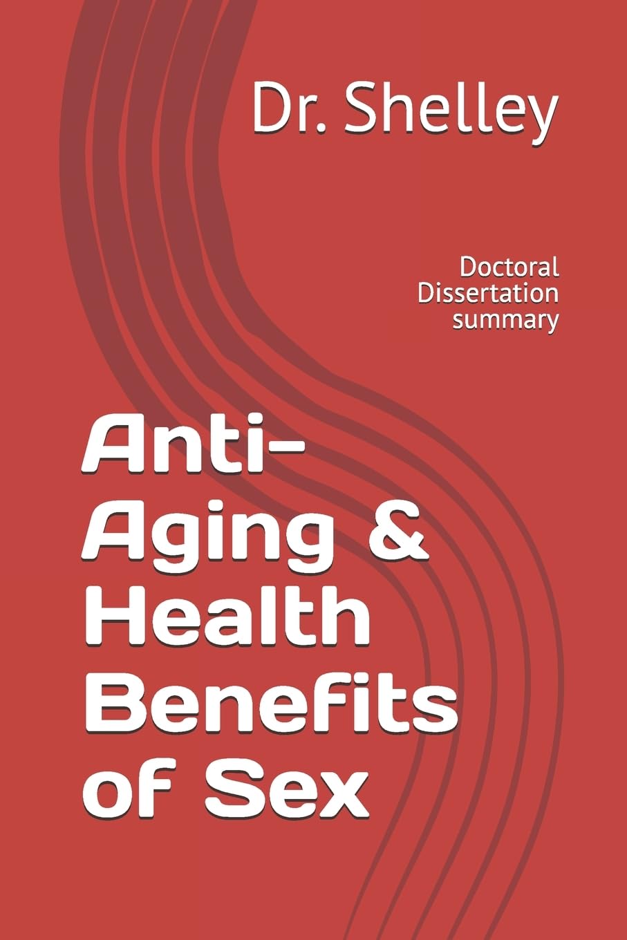 Anti-Aging & Health Benefits of Sex: Scientific Research by Dr. Shelley (Red Book Series) - Improve Intimacy & Wellness for Couples
