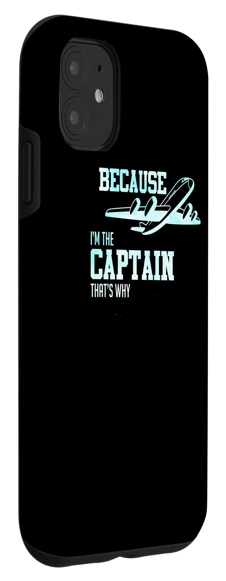 iPhone 11 Case - Funny Airplane Pilot Gift 'Because I'm The Captain That's Why' - Perfect for Aviation Enthusiasts & Pilot Appreciation Gifts