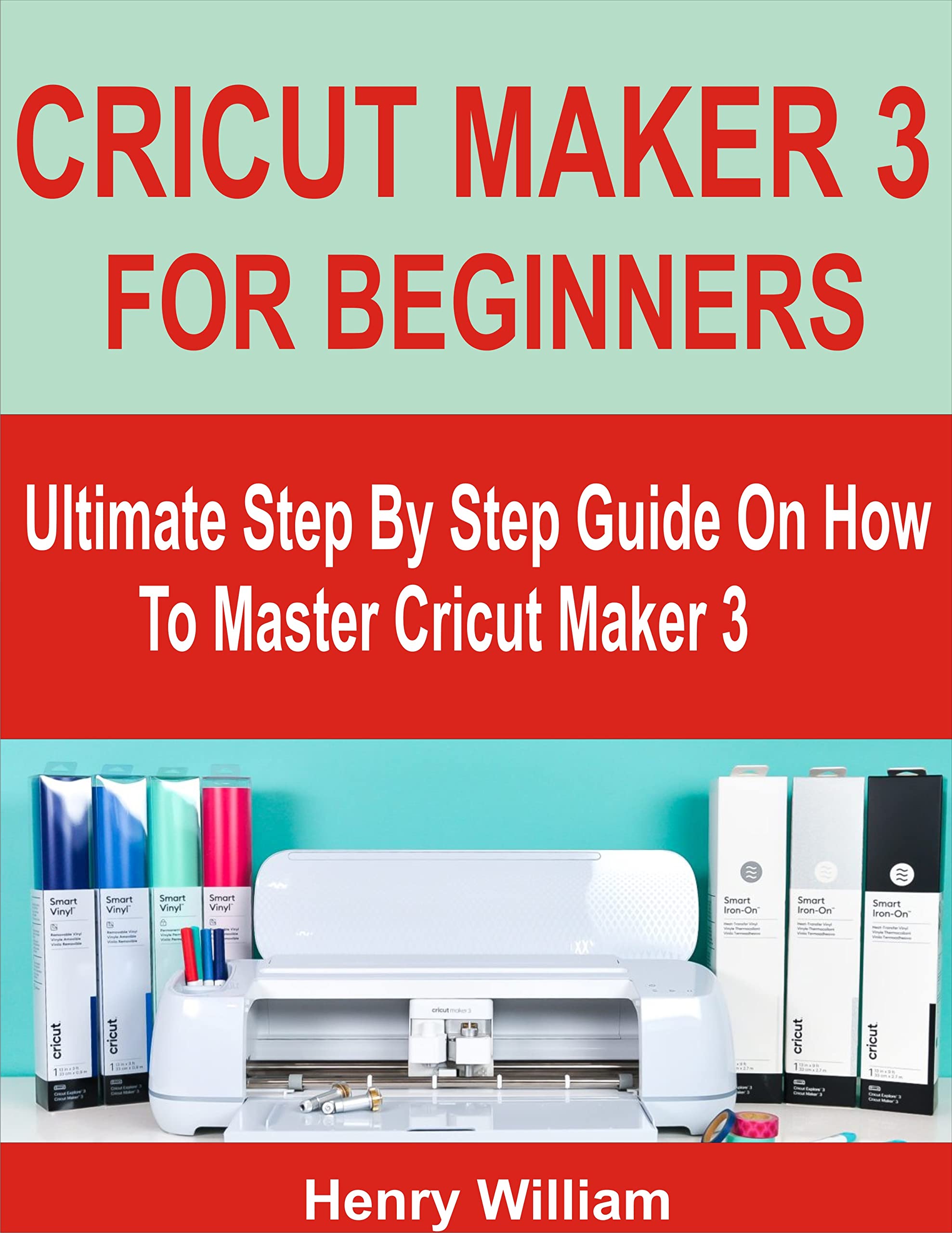 Cricut Maker 3 for Beginners: Step-by-Step Guide to Mastering Your Machine - Perfect for DIY Crafts, Home Decor & Personalized Gifts