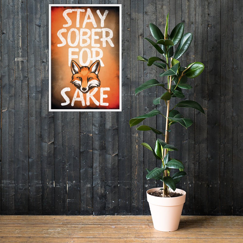 Stay Sober For Fox Sake - Motivational Framed Wall Art Poster Print for Home, Office & Bar Decor