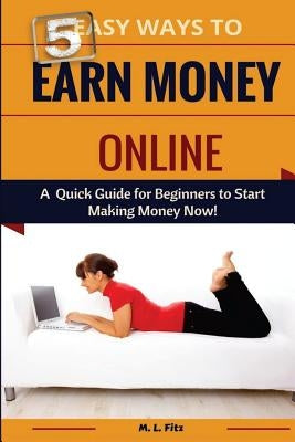 5 Easy Ways to Earn Money Online Fast - Beginner's Guide to Making Money from Home (Side Hustles, Freelancing & Passive Income Ideas)