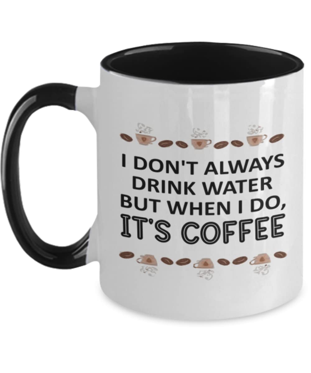 Funny Coffee Mug - 'I Don't Always Drink Water But When I Do, It's Coffee' - Humorous Gift for Coffee Lovers & Addicts - Two-Tone Ceramic Cup - Perfect for Office, Home, or Gifts