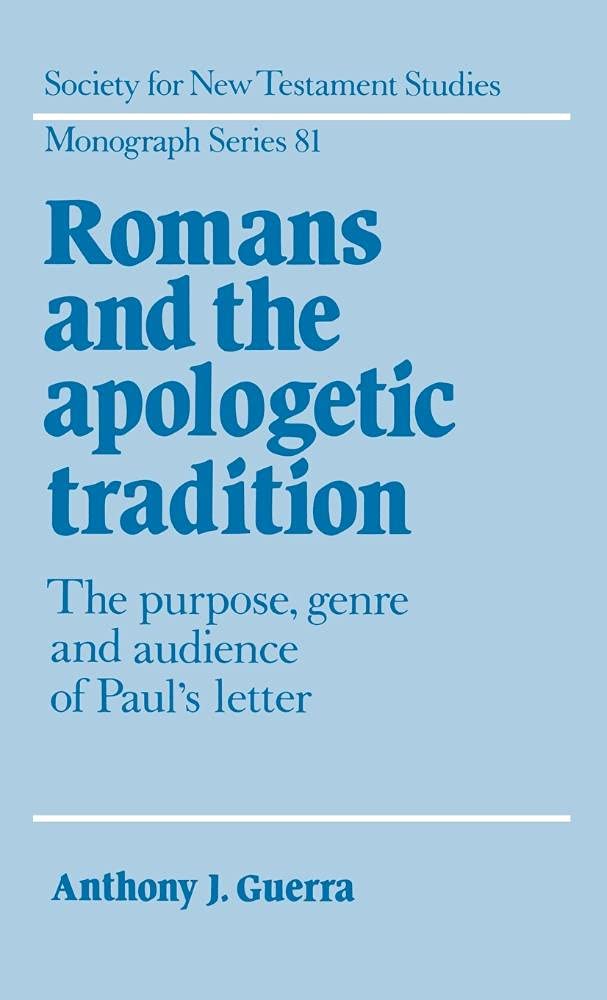 Romans and the Apologetic Tradition: Purpose, Genre & Audience of Paul's Letter - Society for New Testament Studies Monograph Series 81 | Biblical Studies, Theology Research & Seminary Education Resource