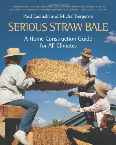 Serious Straw Bale: Sustainable Home Construction Guide for All Climates - Eco-Friendly Building Techniques by Paul Lacinski & Michel Bergeron | Perfect for Off-Grid Living, Tiny Houses & Green Architecture Projects