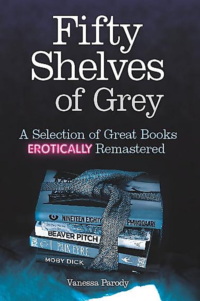 Fifty Shelves of Grey: Erotic Book Collection - Great Books Remastered for Passionate Readers | Perfect for Romantic Evenings & Sensual Reading