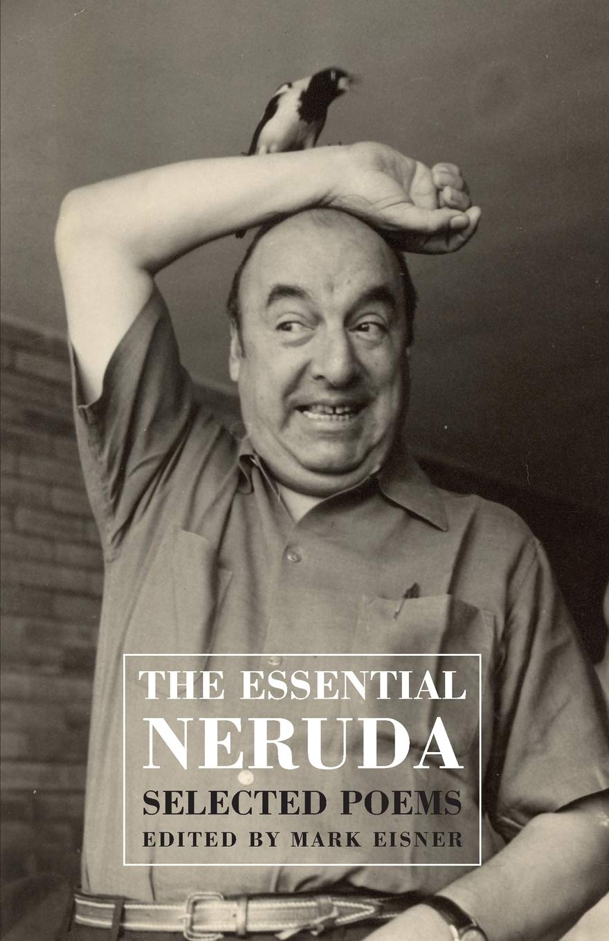 Essential Neruda: Selected Poems by Pablo Neruda - Love, Nature & Life Poetry Collection - Perfect for Gifts, Book Clubs & Poetry Lovers