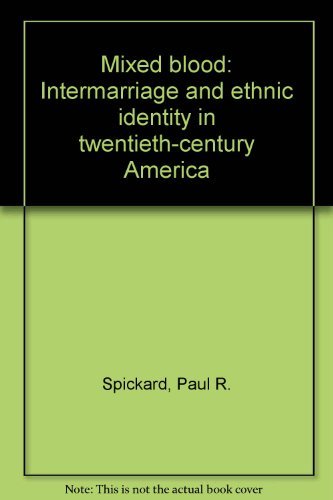 Mixed Blood: Intermarriage and Ethnic Identity in 20th Century America - Exploring Cultural Diversity & Family History for Genealogy Research & Sociology Studies