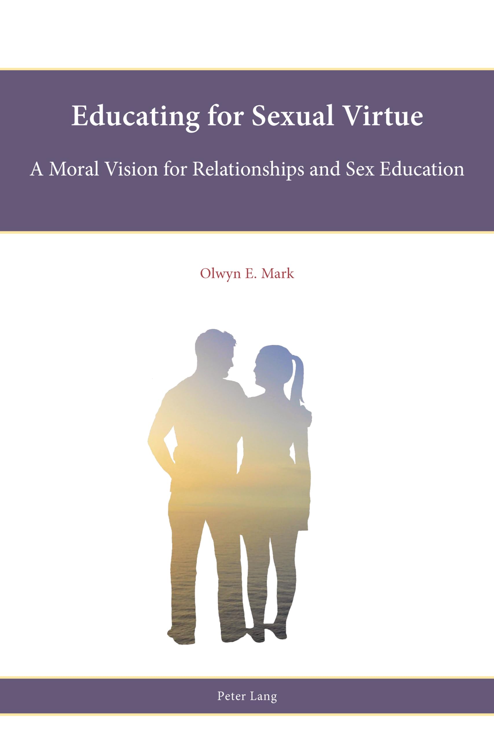 Educating for Sexual Virtue: A Moral Vision for Relationships and Sex Education - Religious Values in Modern Dating & Marriage Guidance for Christian Couples