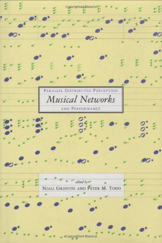 Musical Networks: Parallel Distributed Perception and Performance - Neuroscience & AI Book for Music Theory, Cognitive Science, and Computer Music Applications | Perfect for Researchers, Musicians, and Tech Enthusiasts