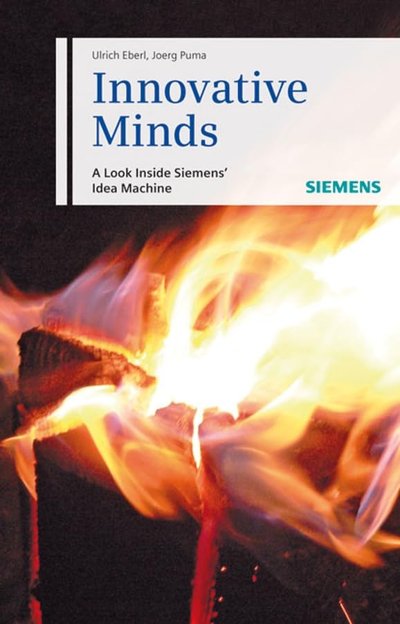Siemens Idea Machine: Inside the Innovative Minds - German Edition | Business Innovation & Corporate Creativity Guide for Entrepreneurs