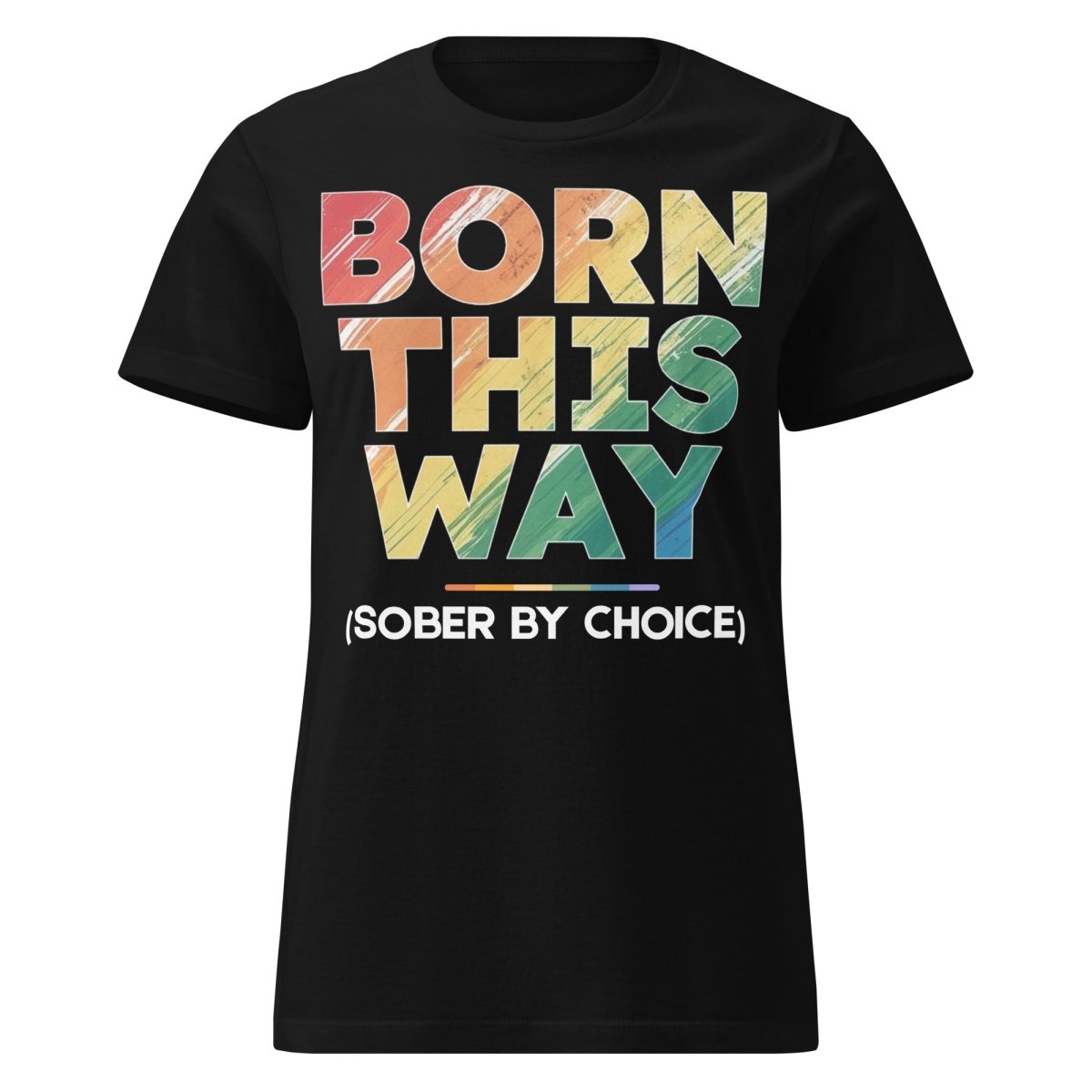 Born This Way (Sober by Choice) Pride Rainbow Women's Softstyle Essential T-Shirt - LGBTQ+ Pride Month, Gay Pride Parade, Casual Everyday Wear