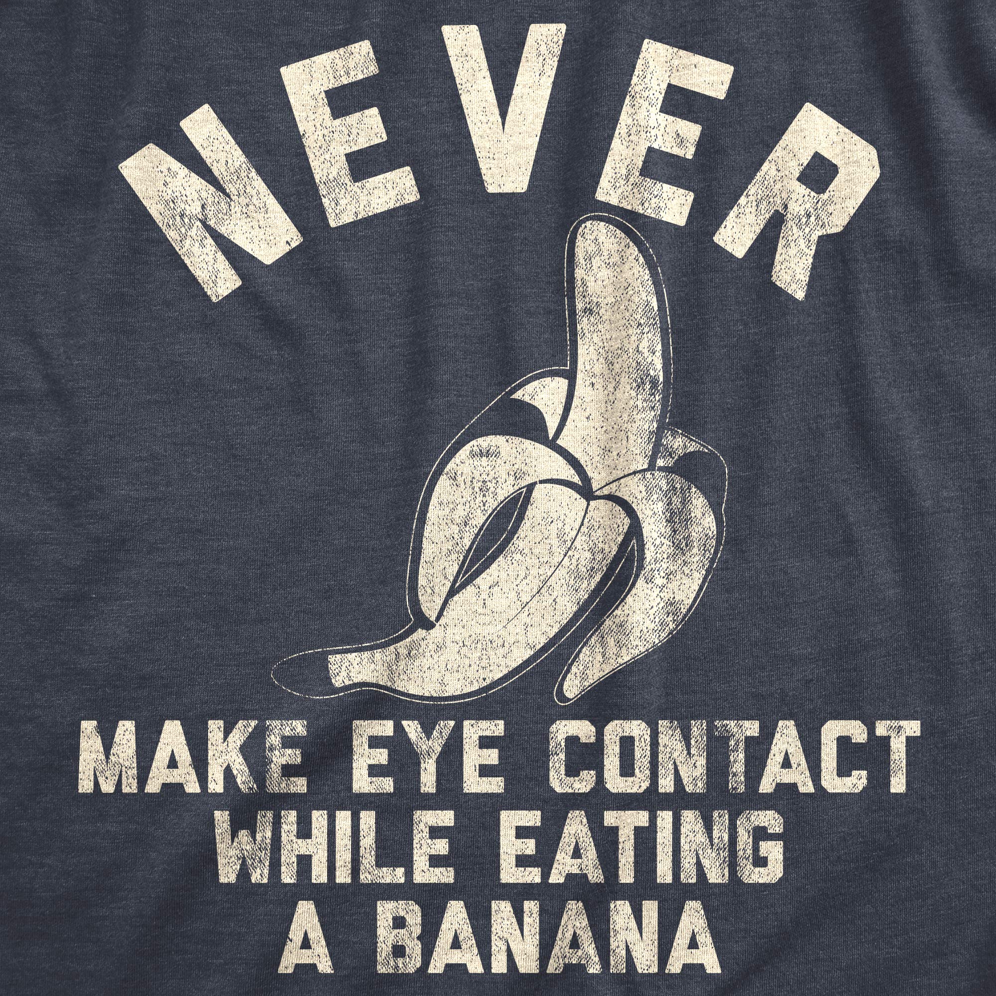 Funny Men's T-Shirt - Never Make Eye Contact While Eating Banana - Crazy Dog T-Shirts - Nerdy Graphic Tee for Casual Wear & Gifts