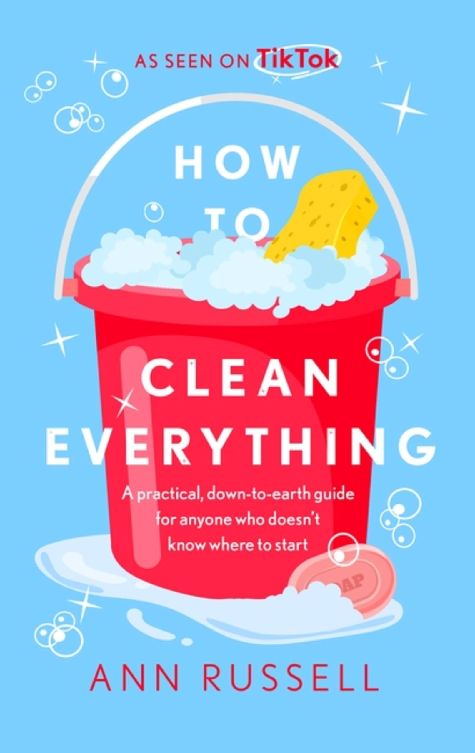 How to Clean Everything: A Practical Guide for Beginners - Step-by-Step Cleaning Tips for Home, Kitchen & Bathroom | Perfect for First-Time Cleaners & Busy Homeowners