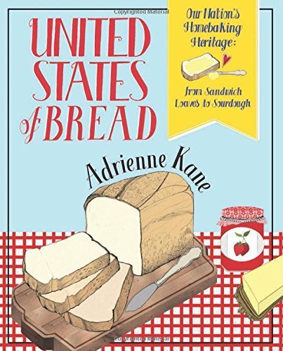 United States of Bread: Exploring America's Homebaking Heritage - From Sandwich Loaves to Sourdough by Adrienne Kane (2014) | Perfect for Bakers, Cooking Enthusiasts & American Food History Lovers