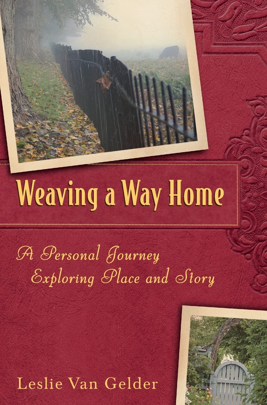 Weaving a Way Home: A Personal Journey Exploring Place and Story - Inspiring Travel Memoir for Book Clubs & Nature Lovers
