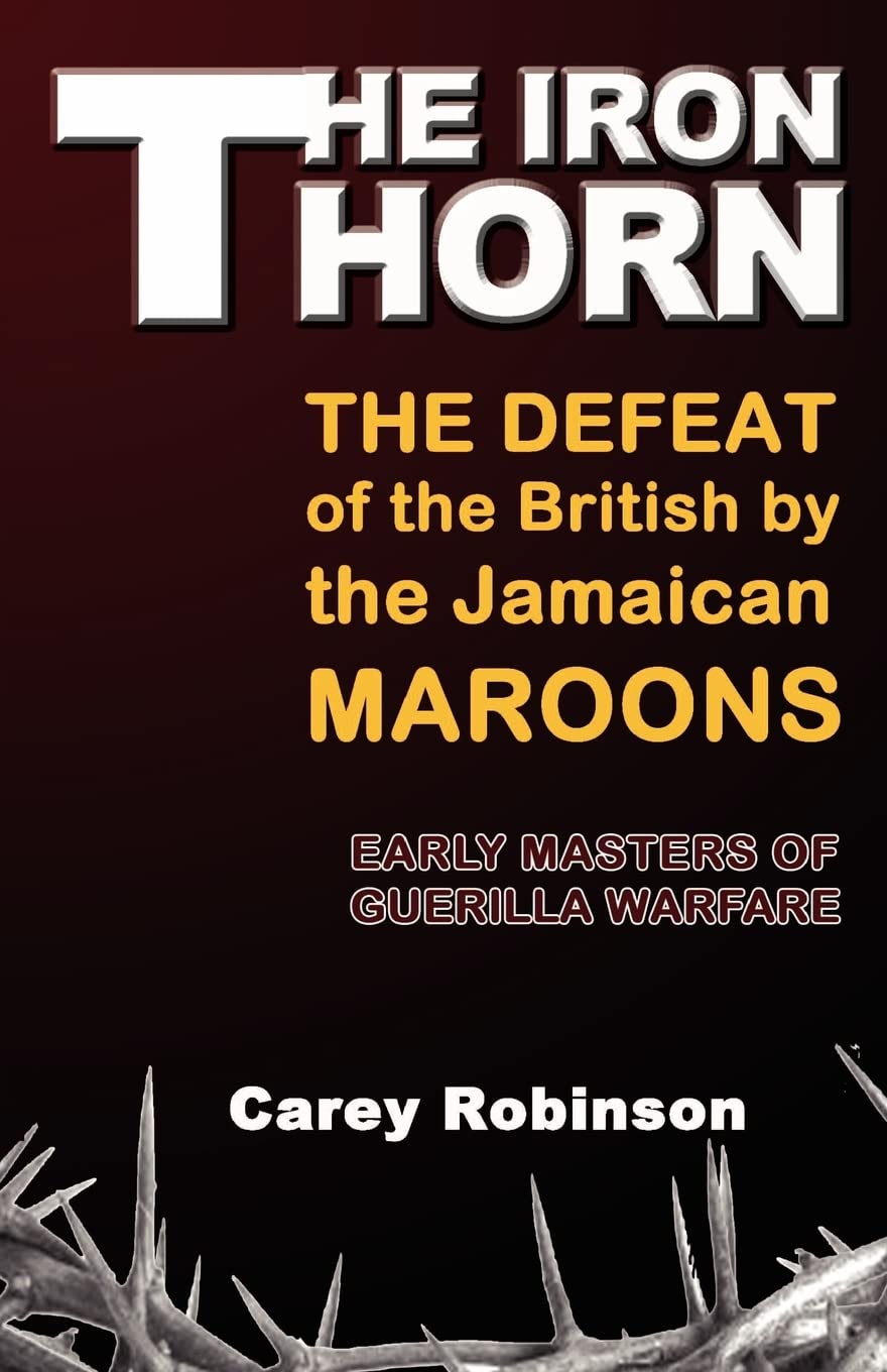 The Iron Torn: The Defeat of the British by the Jamaican Maroons - Historical Book on Colonial Resistance & Jamaican Freedom Fighters - Perfect for History Enthusiasts & Academic Studies