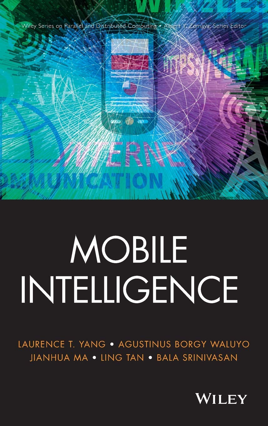 Mobile Intelligence (Wiley Series on Parallel and Distributed Computing) - Advanced Computing Solutions for Modern Mobile Applications