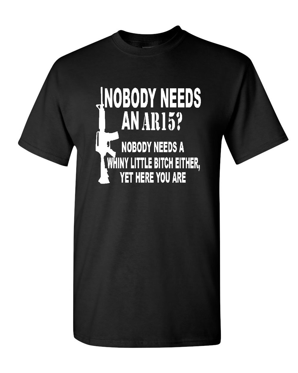 Funny Political Gun Rights T-Shirt - Nobody Needs an AR15? Sarcastic 2nd Amendment Tee for Gun Enthusiasts & Political Debates