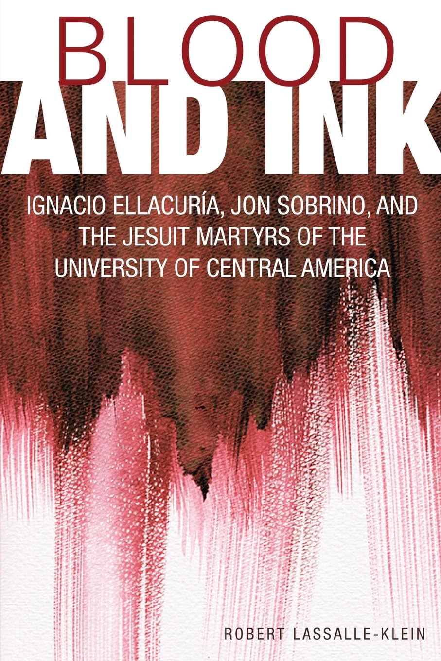 Blood and Ink: Ignacio Ellacuria, Jon Sobrino & Jesuit Martyrs of UCA - Historical Religious Book on Central American University Tragedy - Perfect for Theology Studies & Social Justice Research