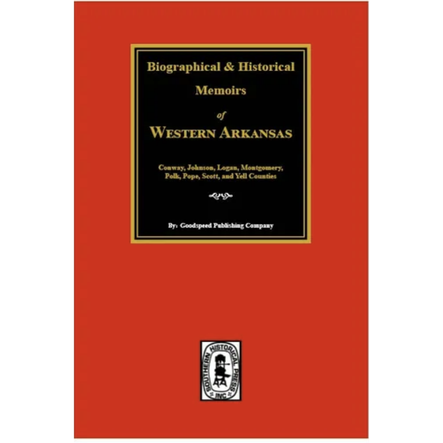 Biographical and Historical Memoirs of Western Arkansas - Explore the Rich Heritage of Early Settlers & Pioneers | Perfect for Genealogy Research, History Buffs & Local Heritage Preservation