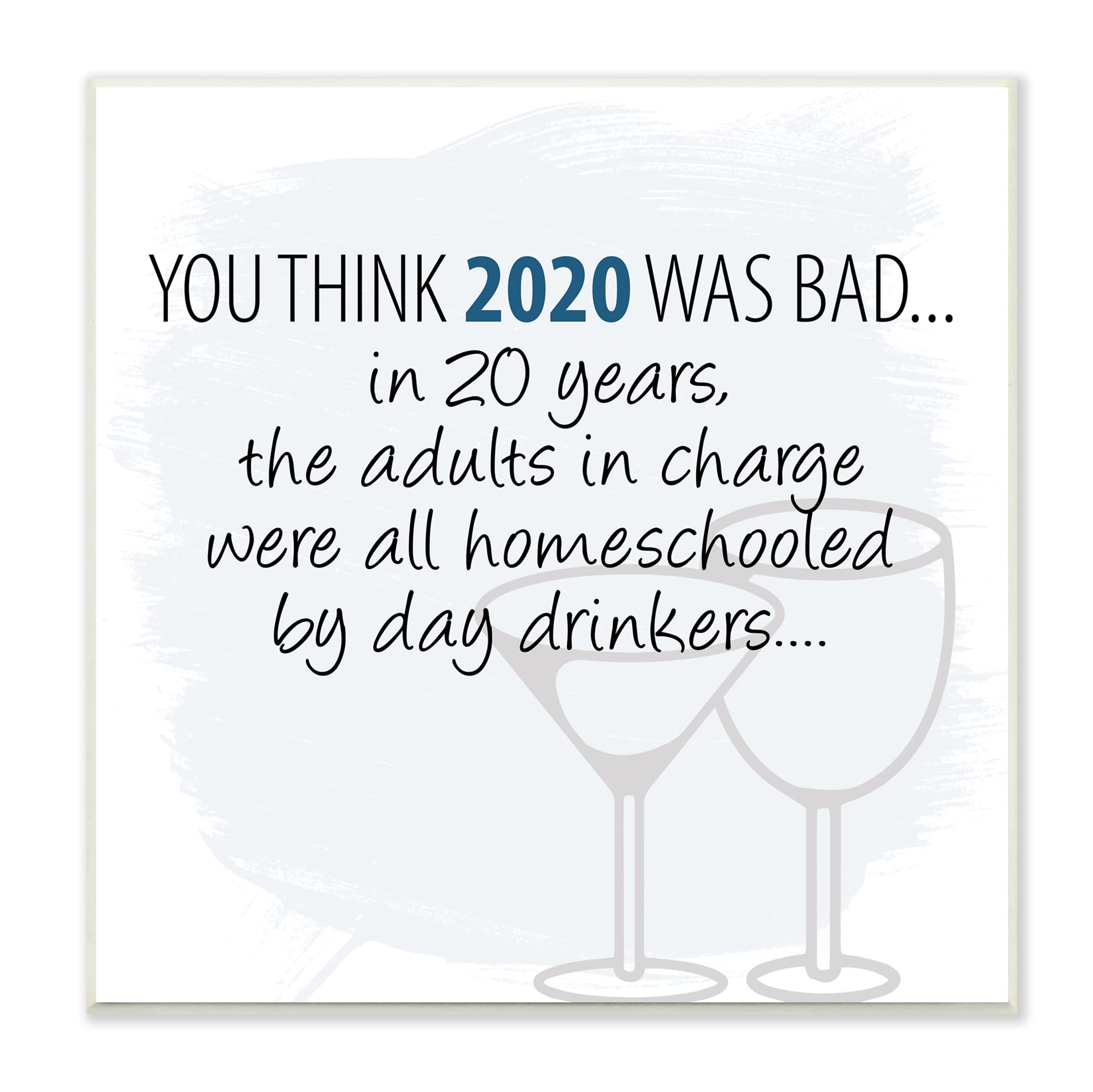 Stupell Industries 'Adults Homeschooled by Day Drinkers' Funny 2020 Phrase Wall Plaque - 12x12 Inches Blue - Designed by Jaxn BLVD - Perfect for Home Office Decor, Bar Signs & Humorous Gift Ideas