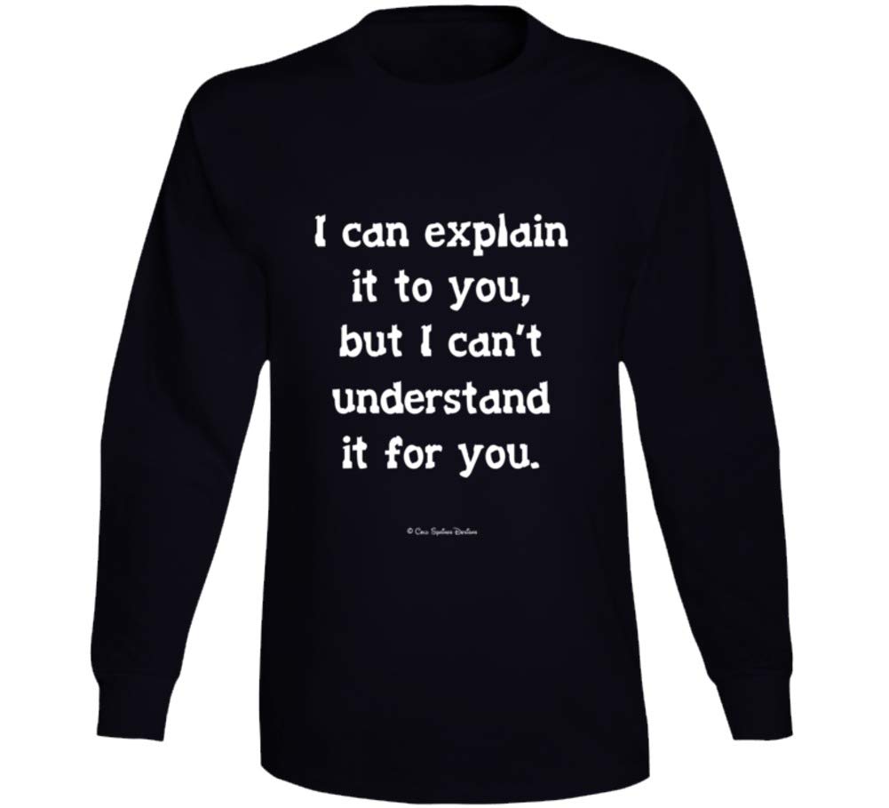 Funny Nerd Gift T-Shirt - 'I Can Explain It to You But I Can't Understand It for You' Sarcastic Science Humor Tee - Perfect for Geeks, Engineers & Tech Lovers
