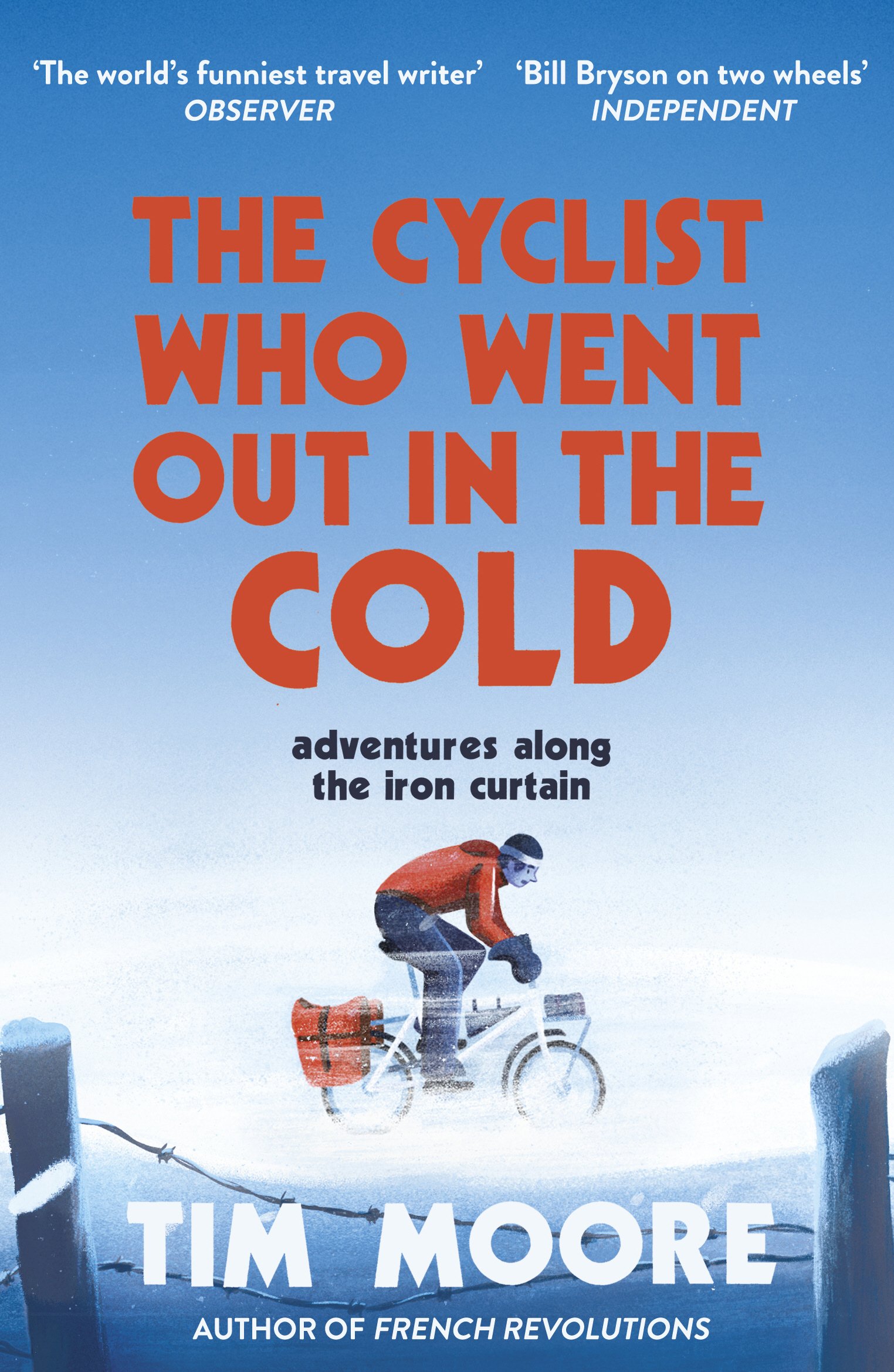 The Cyclist Who Went Out in the Cold: Adventures Along the Iron Curtain Trail - Epic Biking Journey Through Historic Europe for Outdoor Enthusiasts