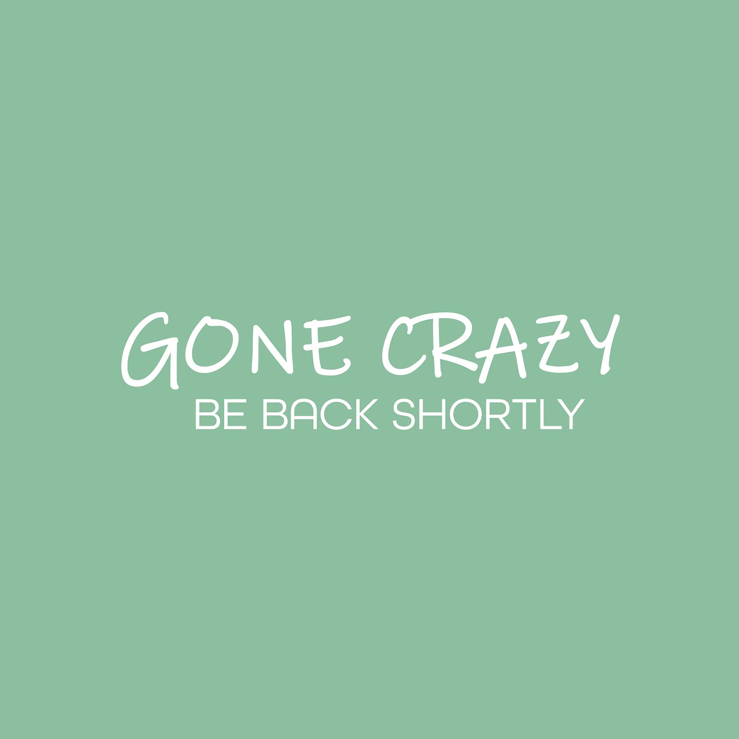 Vinyl Wall Decal - Gone Crazy Be Back Shortly - 6x25in - Fun Quote Sticker for Kids Room & Nursery Decor